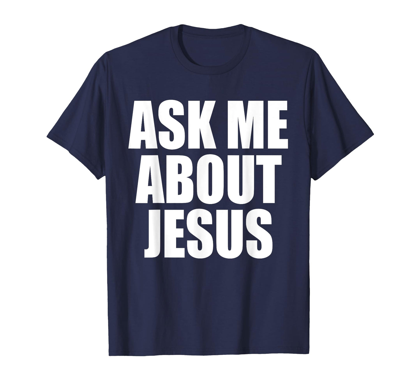 Ask Me About Jesus Christian Funny Saying Quote Men Women T-Shirt