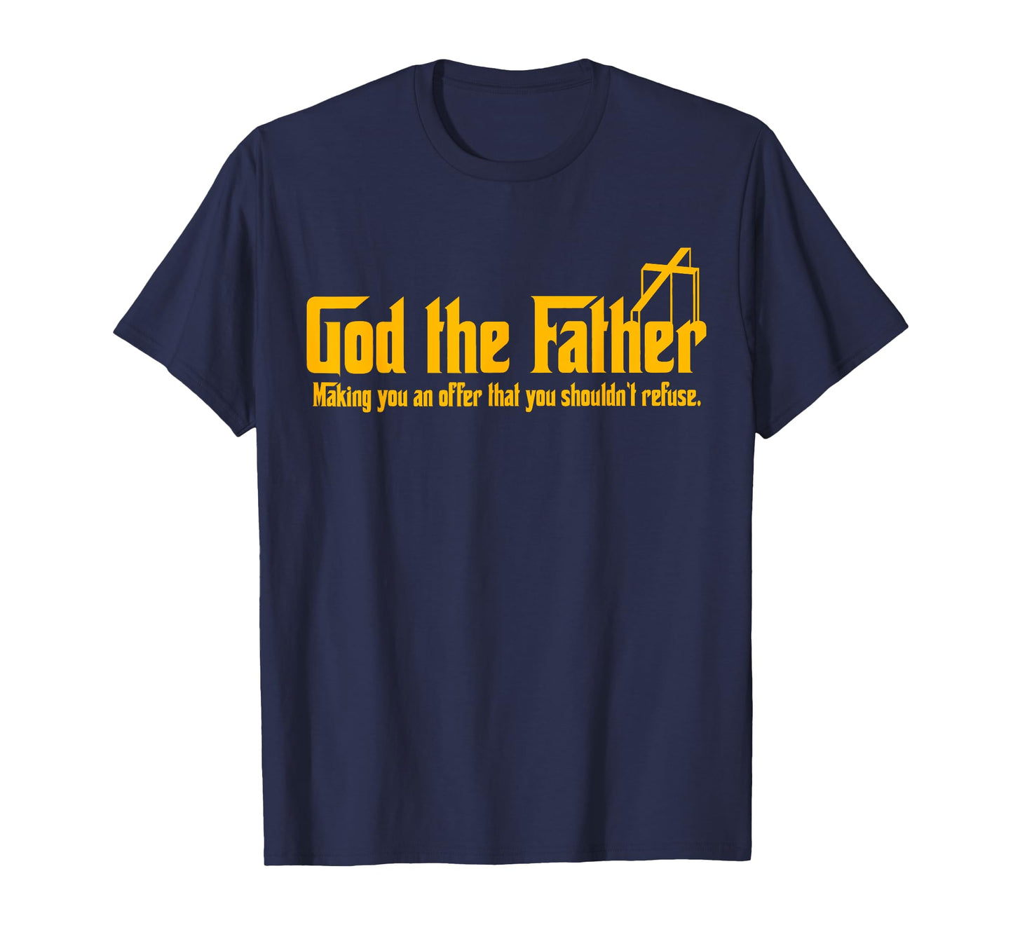 God The Father Making You An Offer Shouldnt Refuse Christian T-Shirt