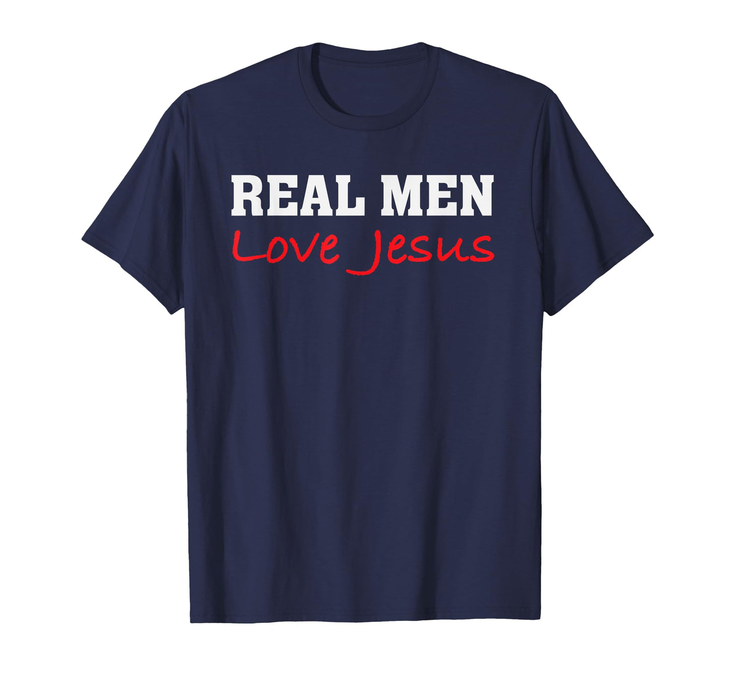 Real Men Love Jesus - Christian Faith Saying T-Shirt