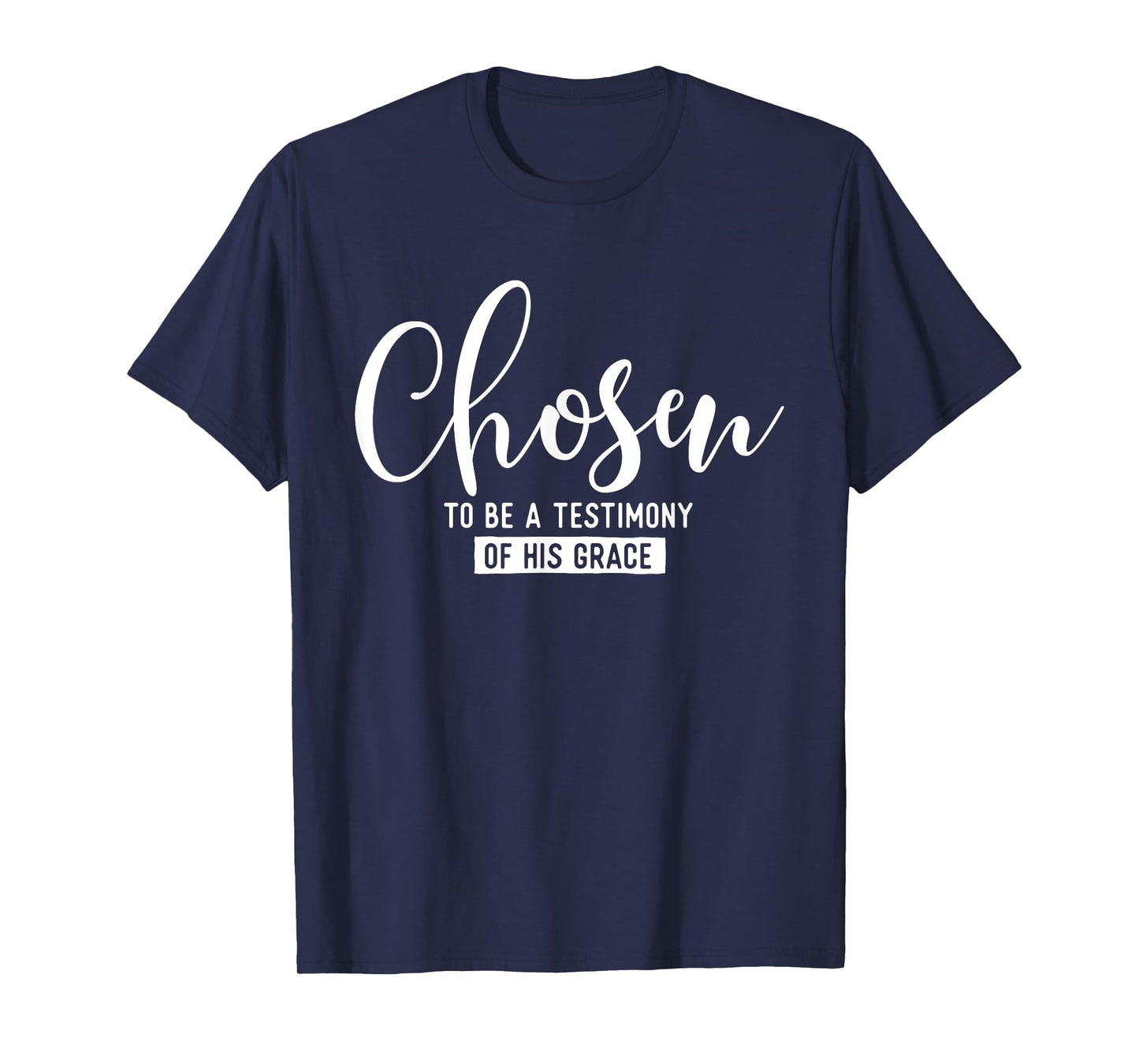 Chosen To Be A Testimony Of His Grace - Christian Faith T-Shirt