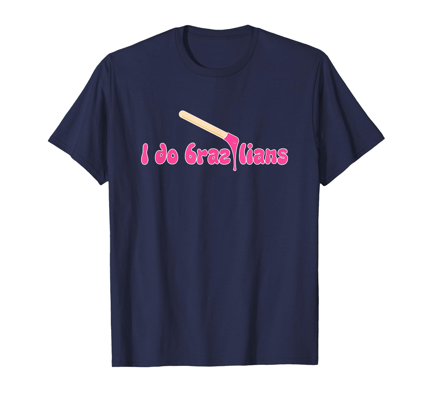 I Do Brazilians Waxing Wax Esthetician Waxer T-Shirt