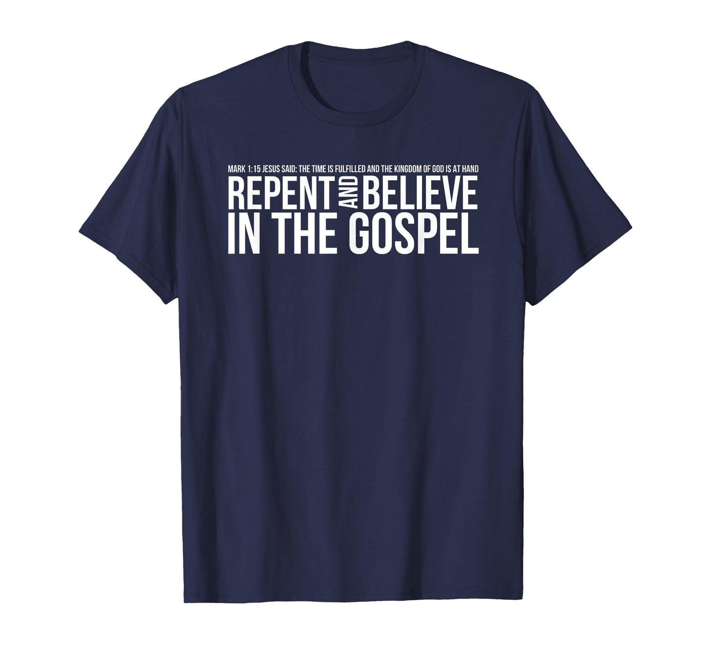 Repent And Believe In The Gospel Christian Bible T-Shirt T-Shirt