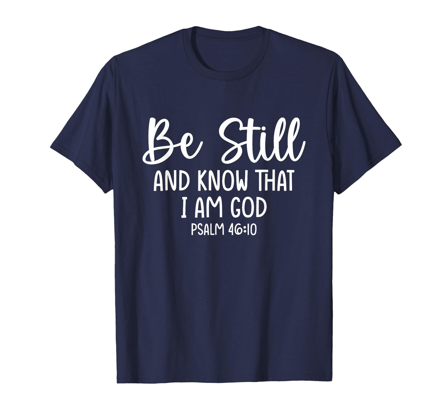 Bible Verse Psalm 46:10 Be Still Christian Quote T-Shirt