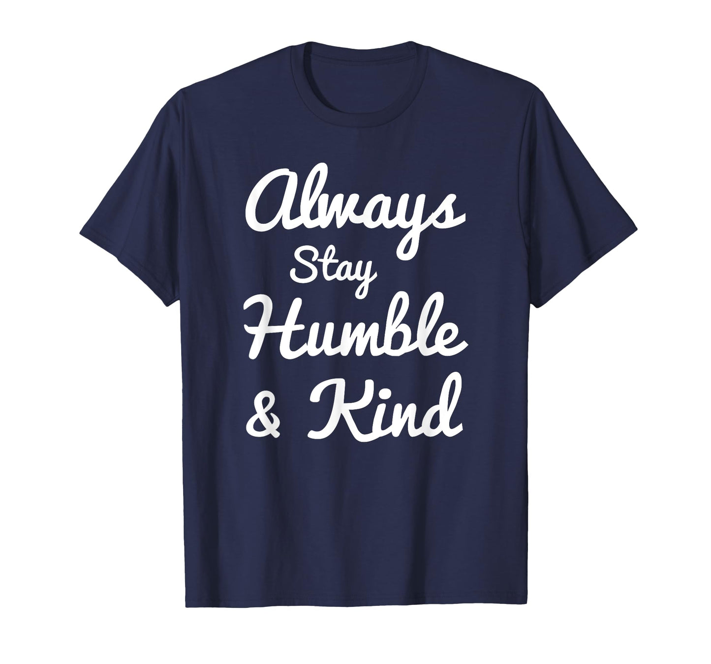 Always Stay Humble And Kind T-Shirt - Gift for Christians T-Shirt