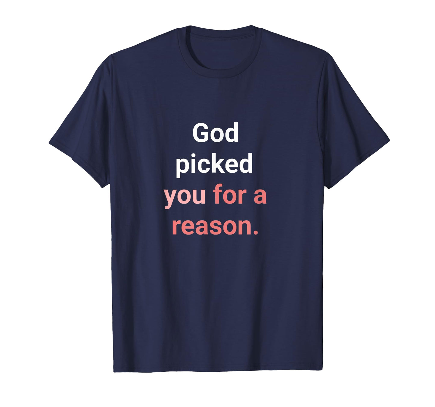 God Picked You for A Reason to Inherit Eternal Life T-Shirt