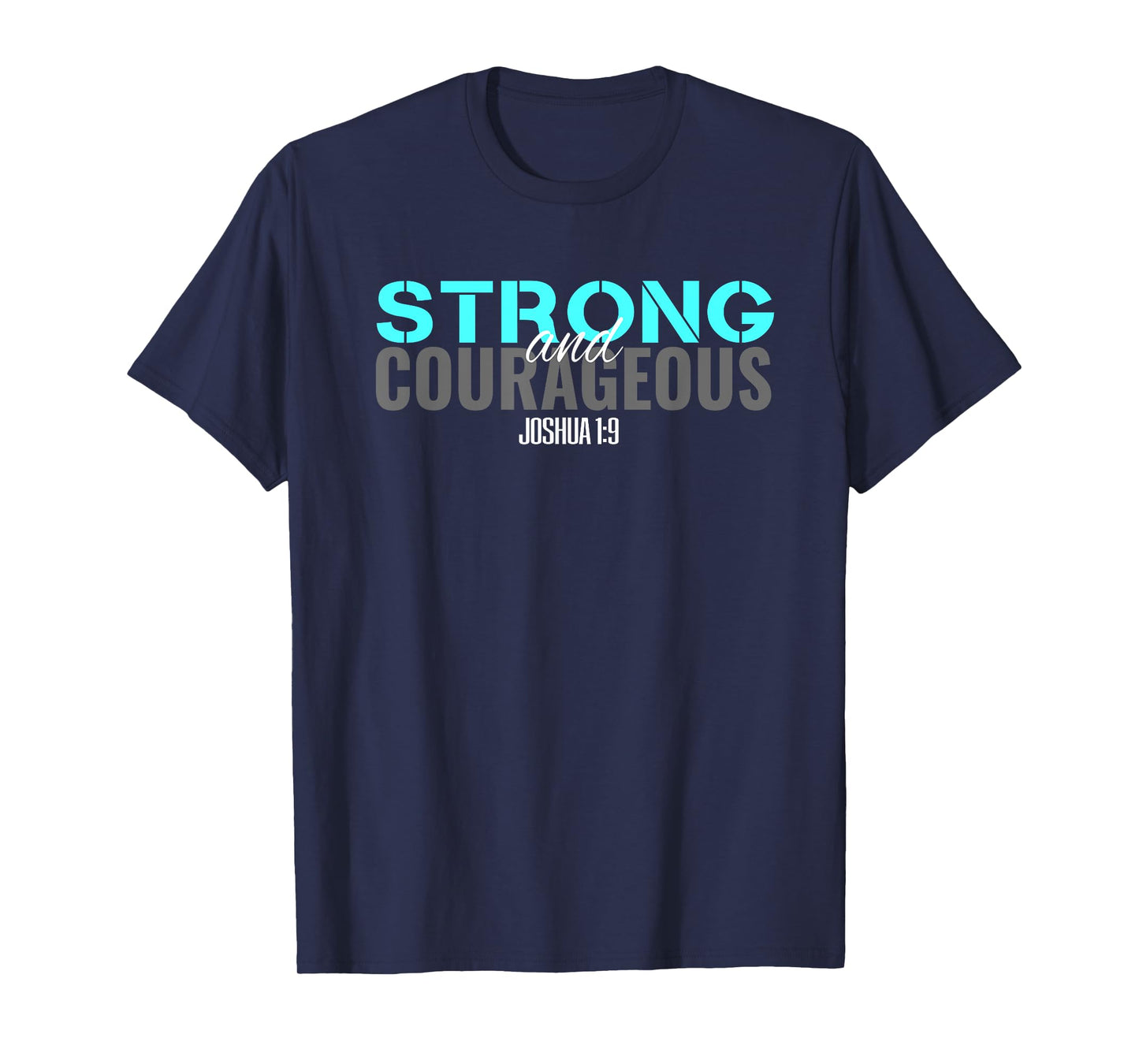 Christian Bible Verse Joshua 1:9 Be Strong and Courageous T T-Shirt