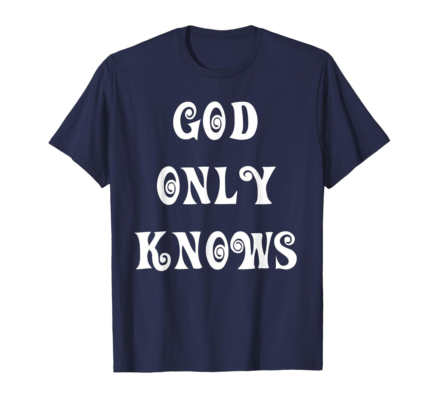 God Only Knows T-Shirt