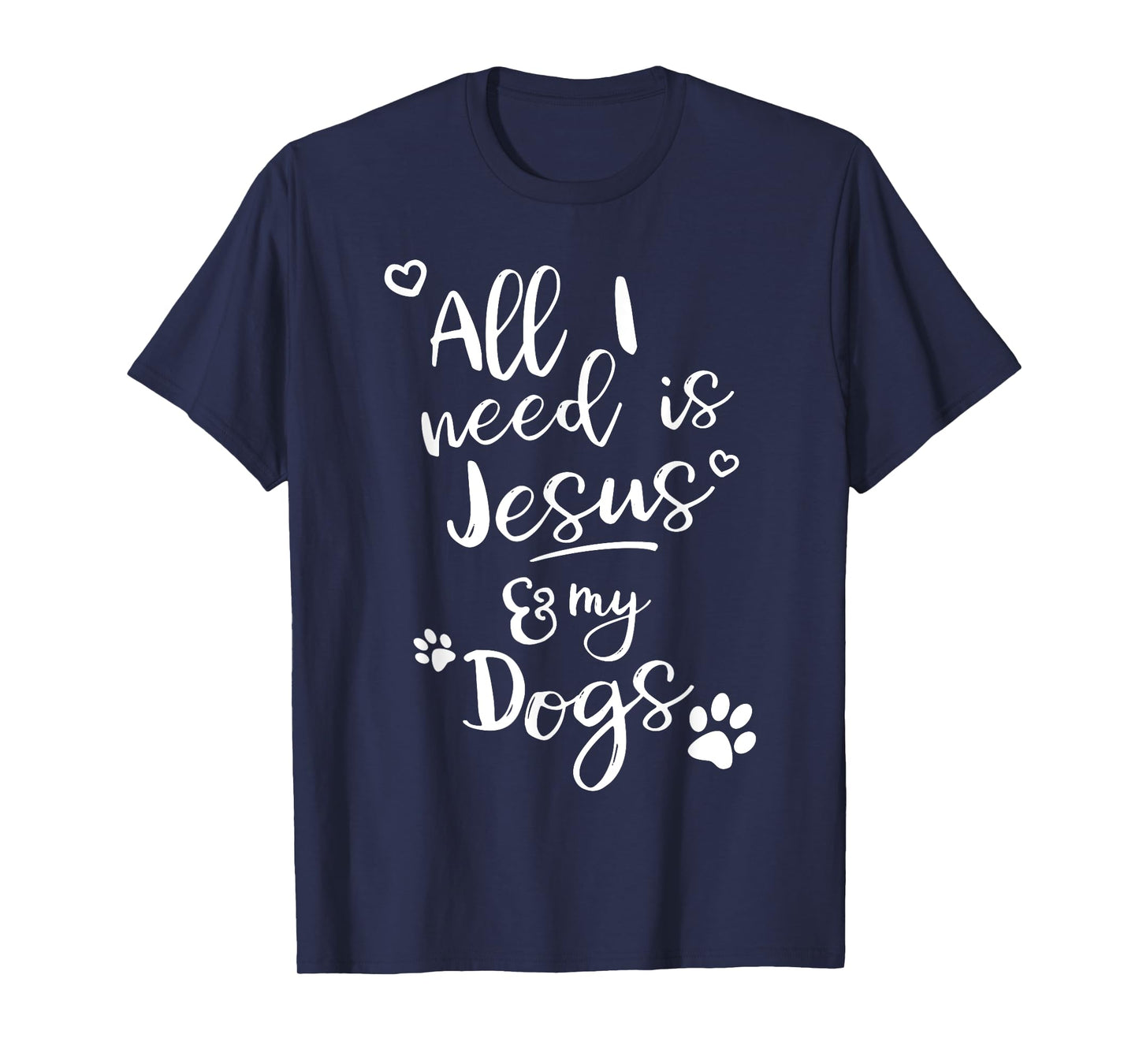 Fun Religious T Shirt All I need is Jesus and my Dogs T-Shirt