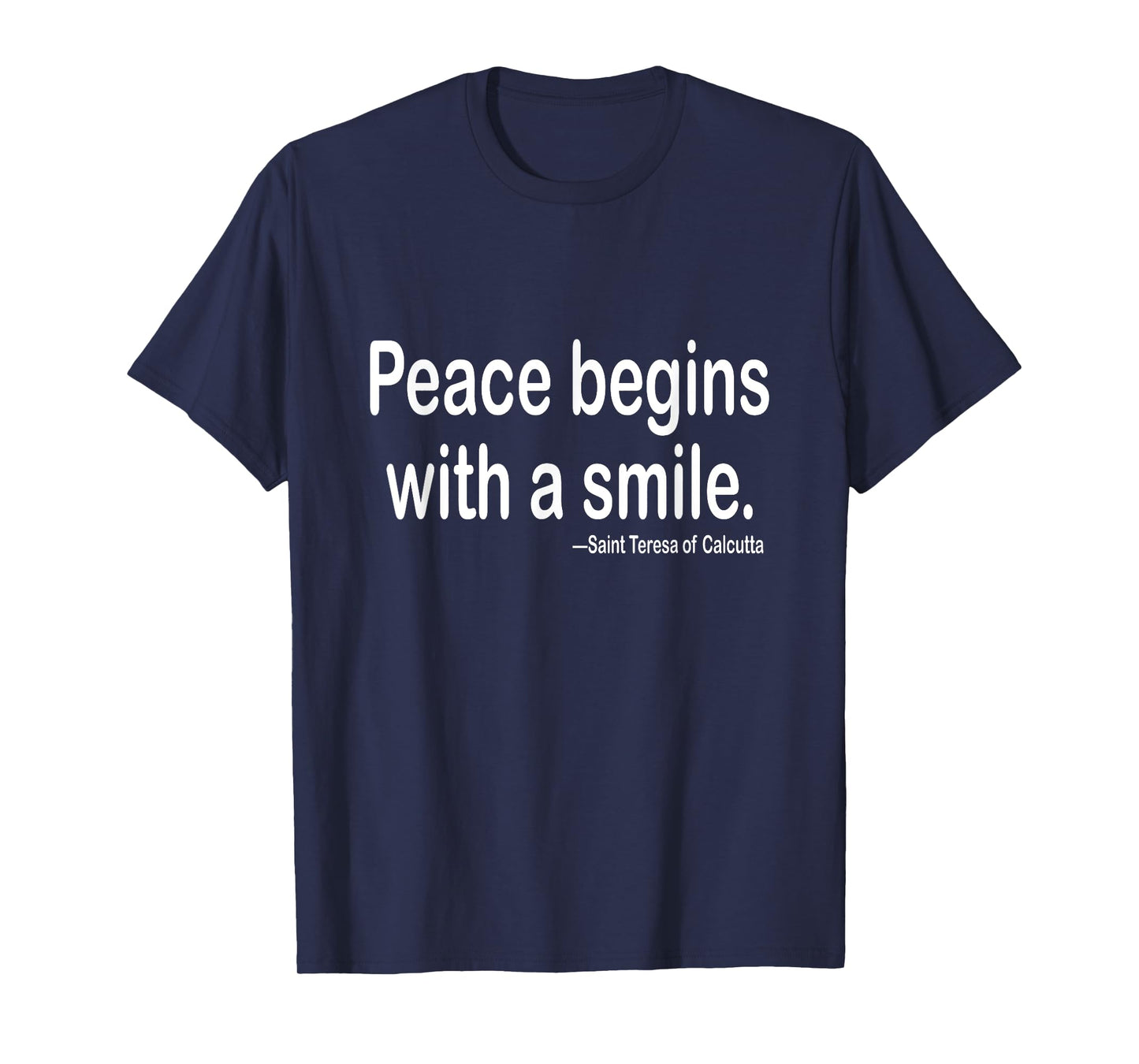 Peace begins with a smile.| St. Teresa | Mother Teresa quote T-Shirt