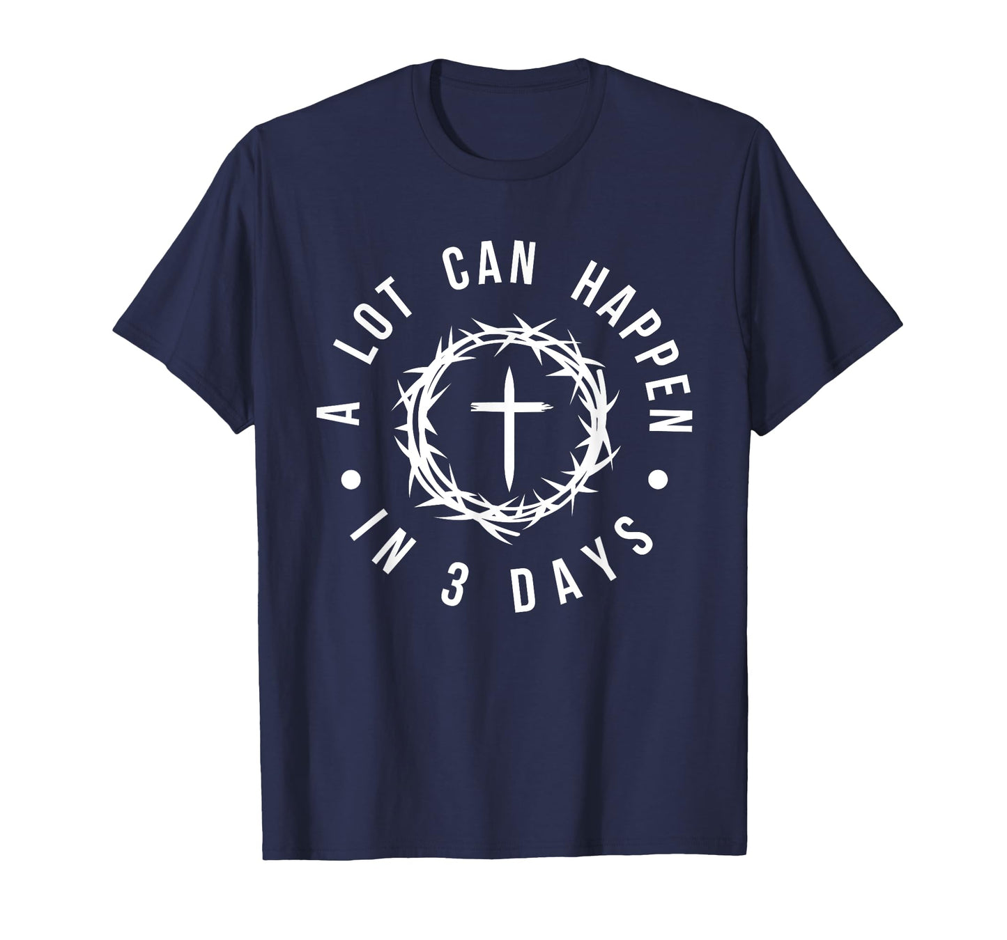 Christian Easter for Women A Lot Can Happen in 3 Days T-Shirt
