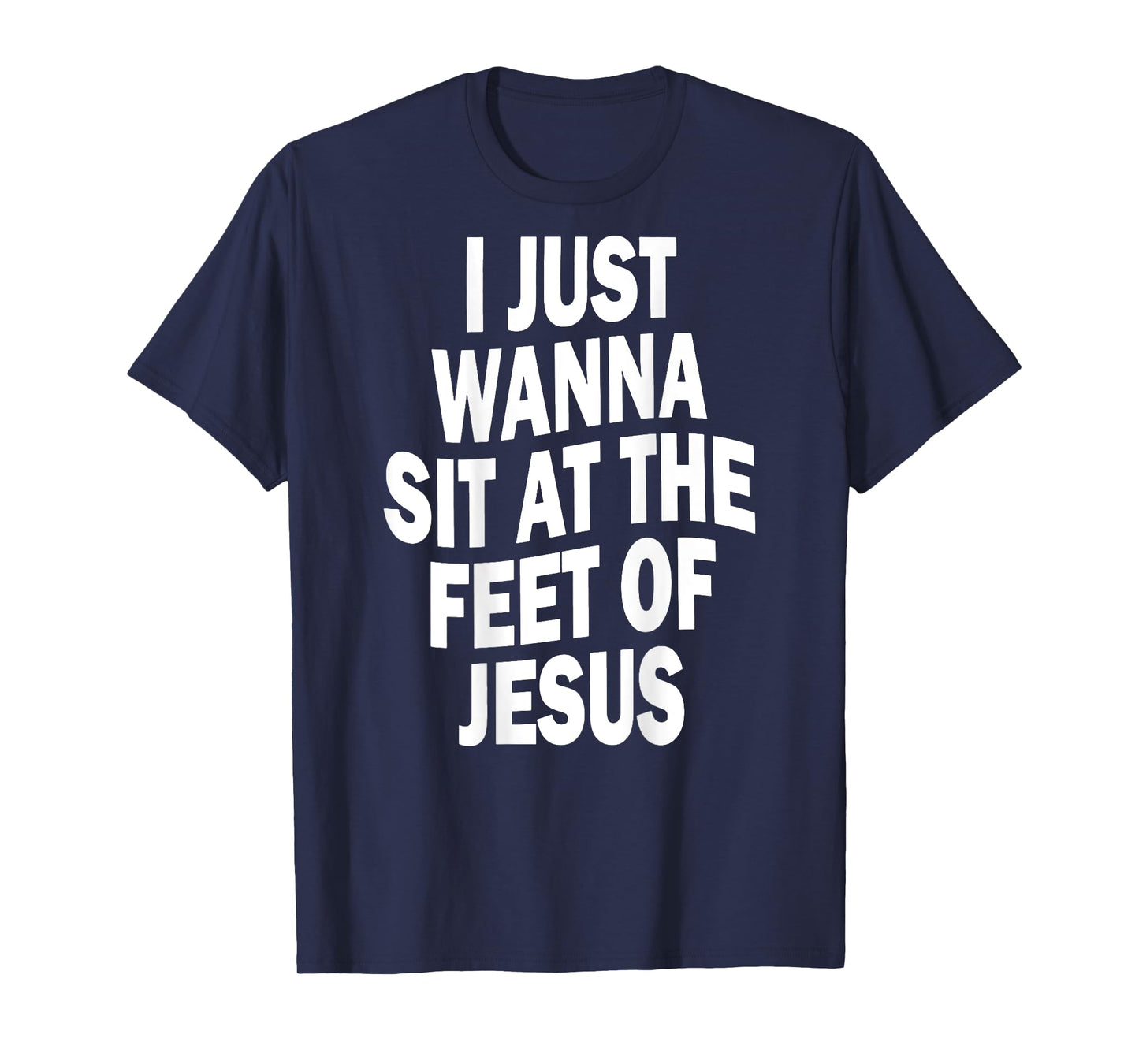 I Just Wanna Sit At The Feet Of Jesus Christian Prayers T-Shirt