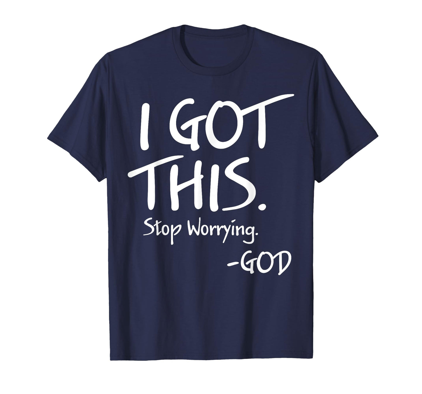 I Got This Stop Worrying God T-Shirt