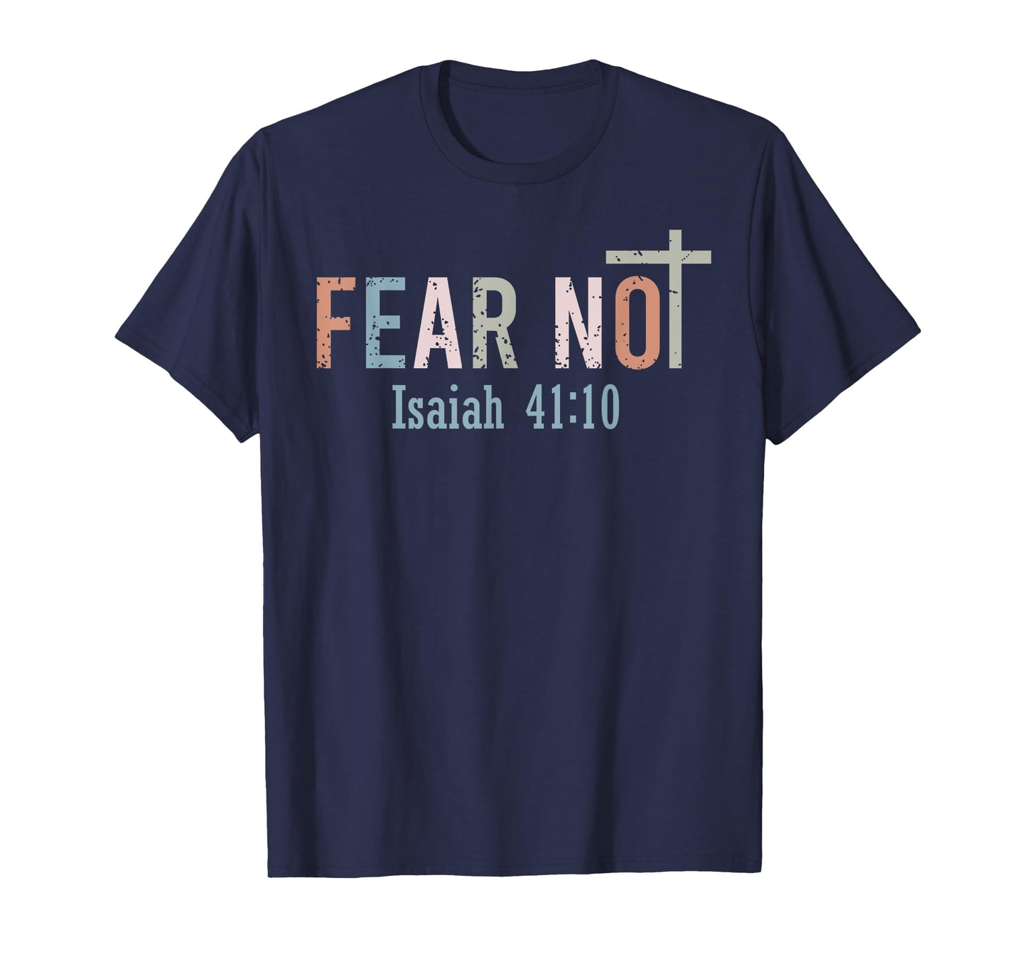 Fear Not - Bible Verse Christian Scripture Isaiah 41:10 T-Shirt