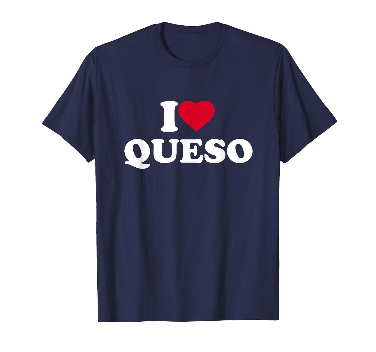 I Love Heart Queso Lover Mexican Food T-Shirt