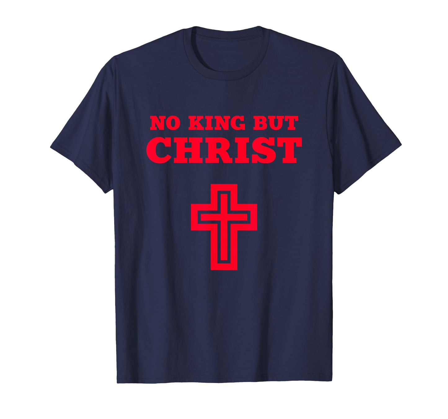 No King but Christ Jesus Christianity Gospel God Christian T-Shirt