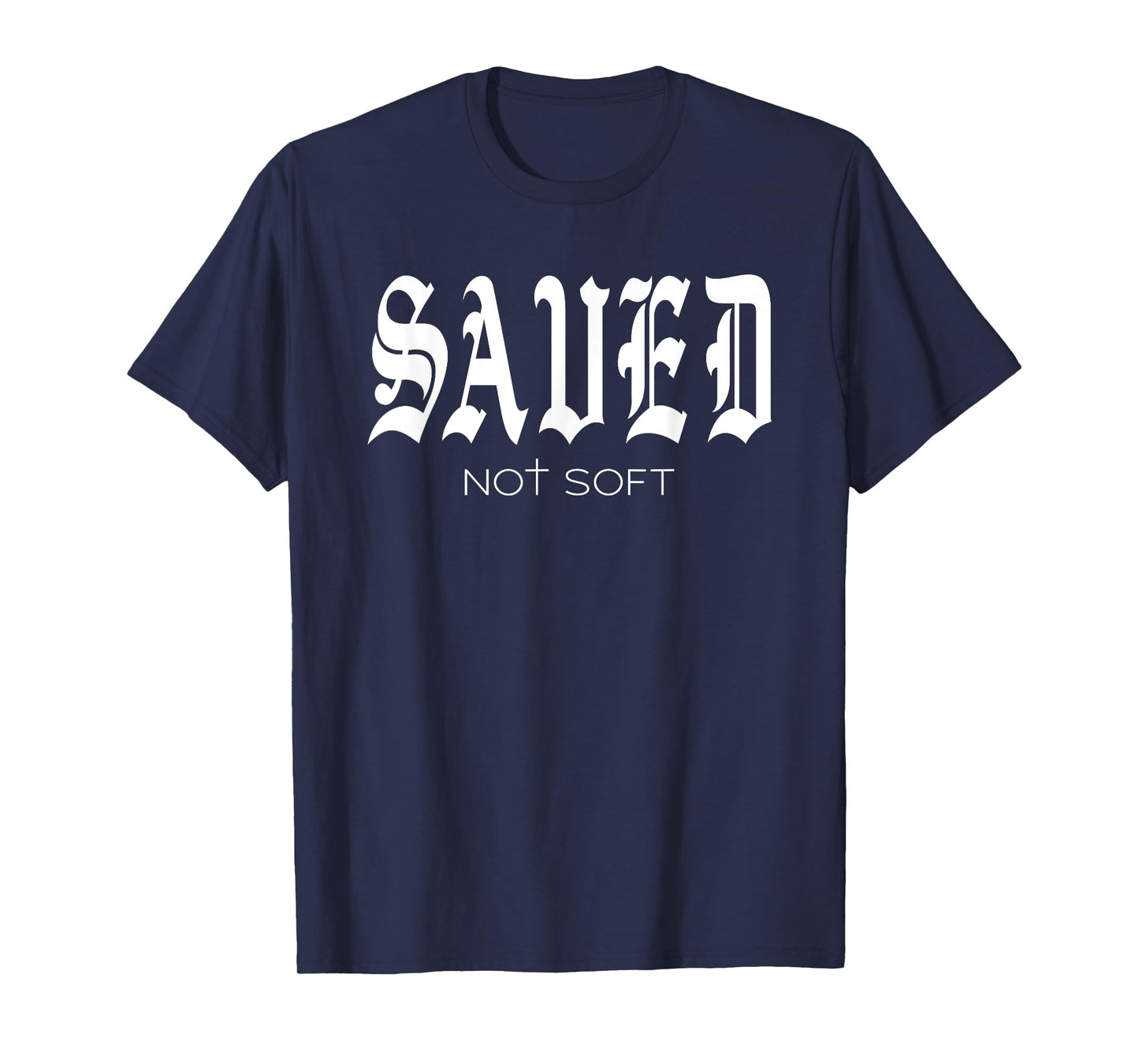 Saved Not Soft - Novelty Salvation T-Shirt