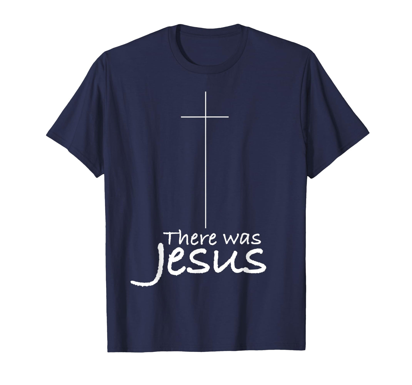 Cross Jesus Funny There was Jesus Christian Religious T-Shirt