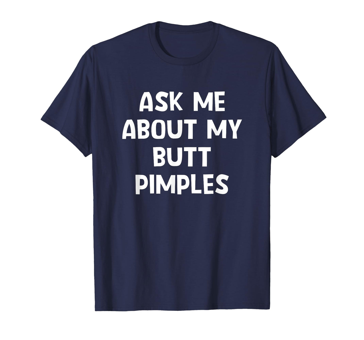 Ask Me About My Butt Pimples, Funny, Jokes, Sarcastic T-Shirt