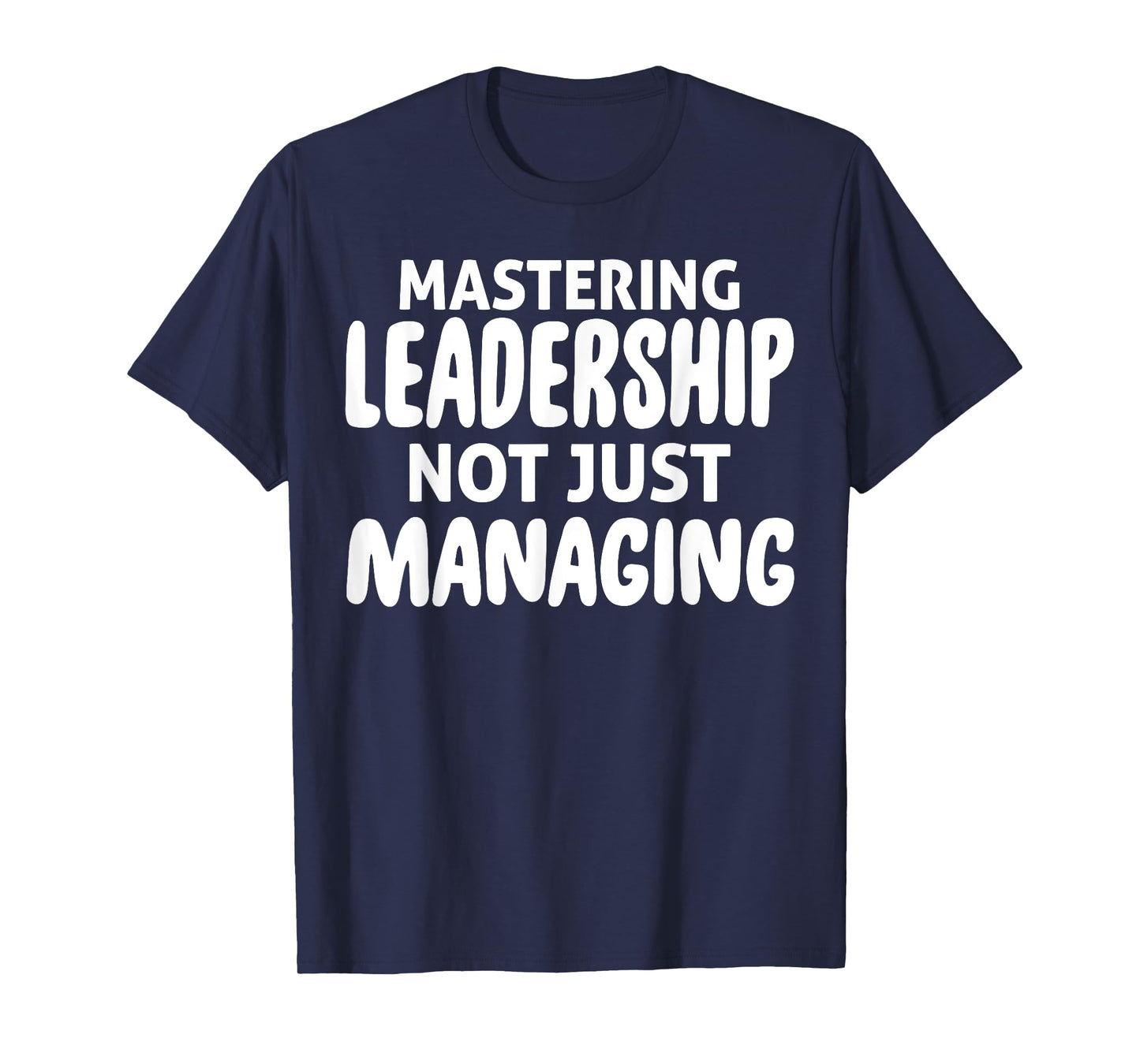 Mastering Leadership Not Just Managing Corporate Business T-Shirt