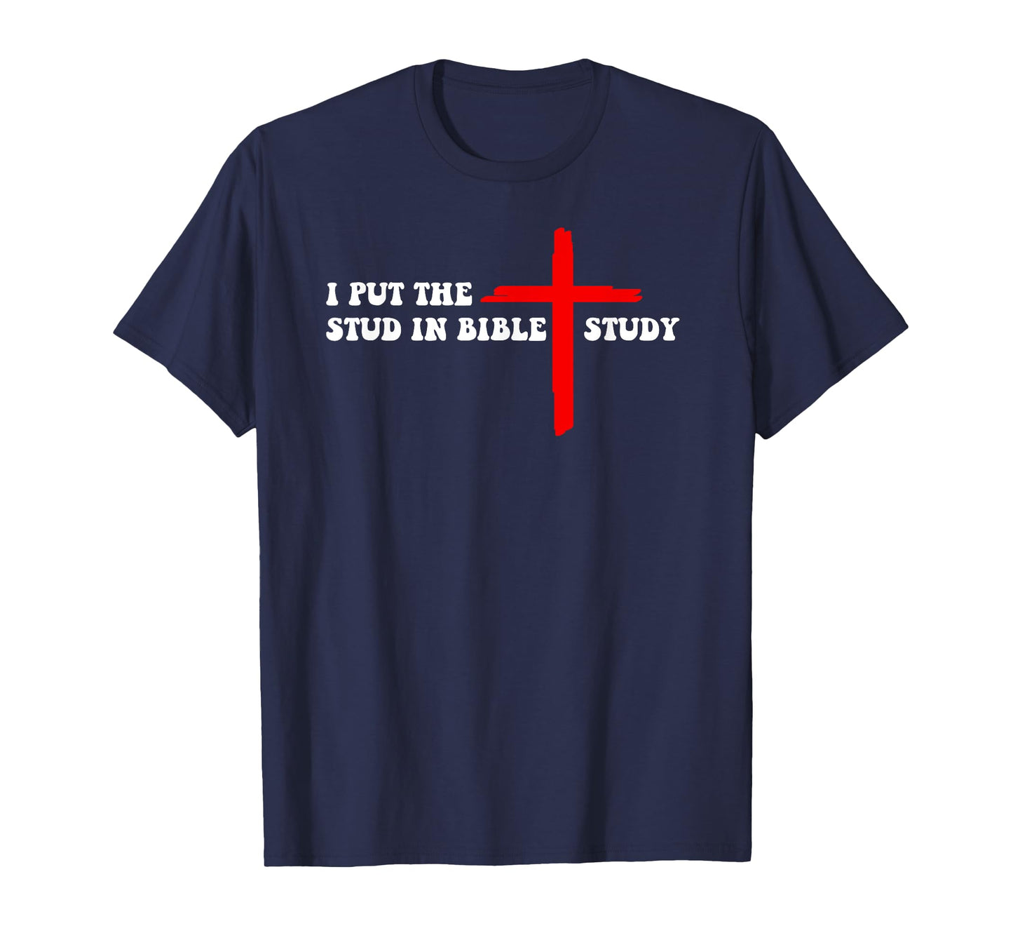 I Put The Stud In Bible Study Funny Christian T-Shirt