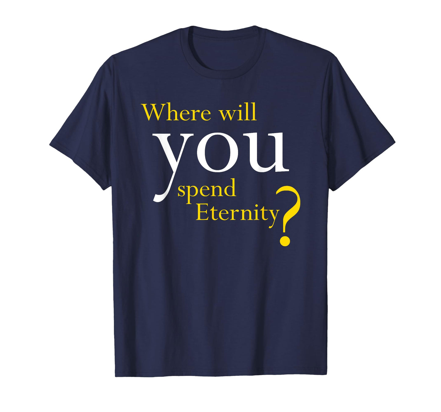 Where Will You Spend Eternity? Christian & Pastor Evangelism T-Shirt