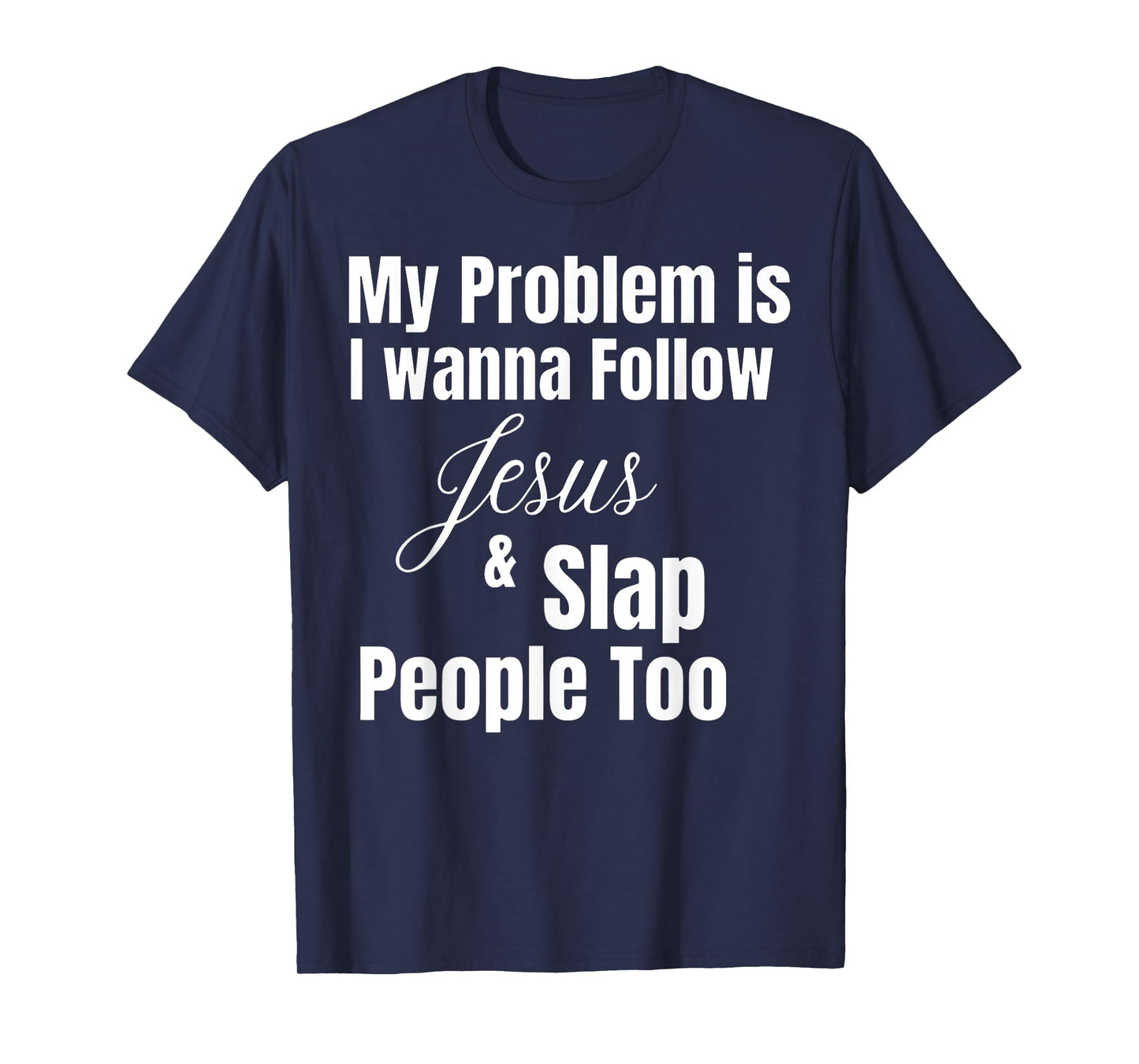 Funny Matching Sarcastic Apparel My Problem Is I Want To Follow Jesus And Slap People Too T-Shirt, Small, Black