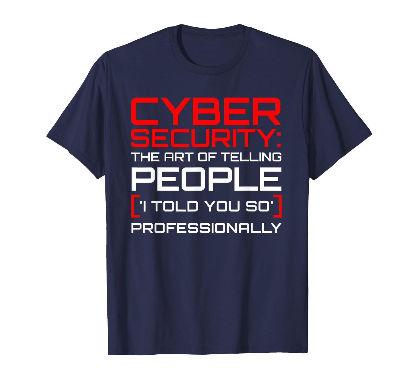 Cyber Security The Art of I Told You So Professional T-Shirt