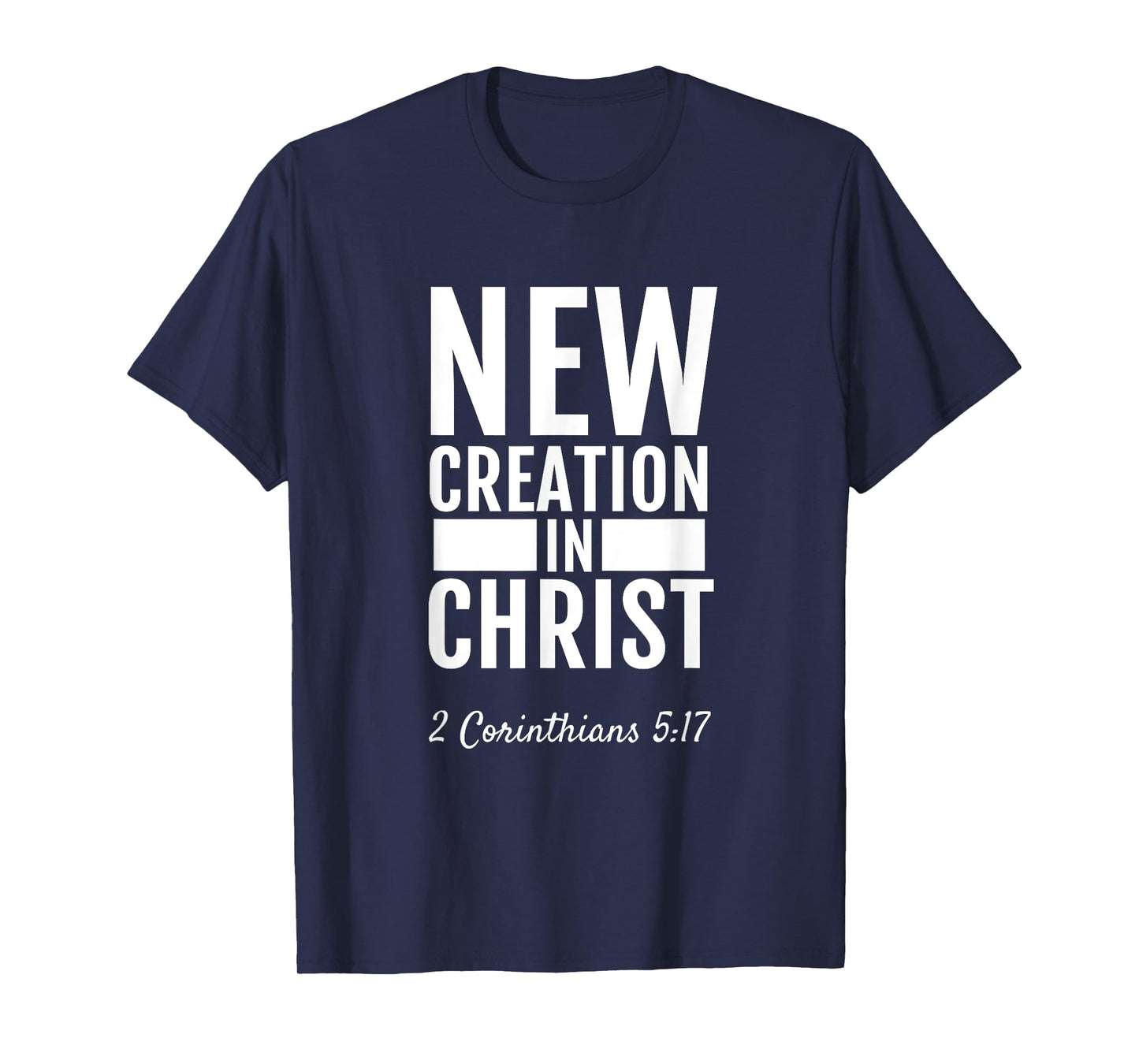 2 Corinthians 5:17 New Creation In Christ T-Shirt Christian T-Shirt