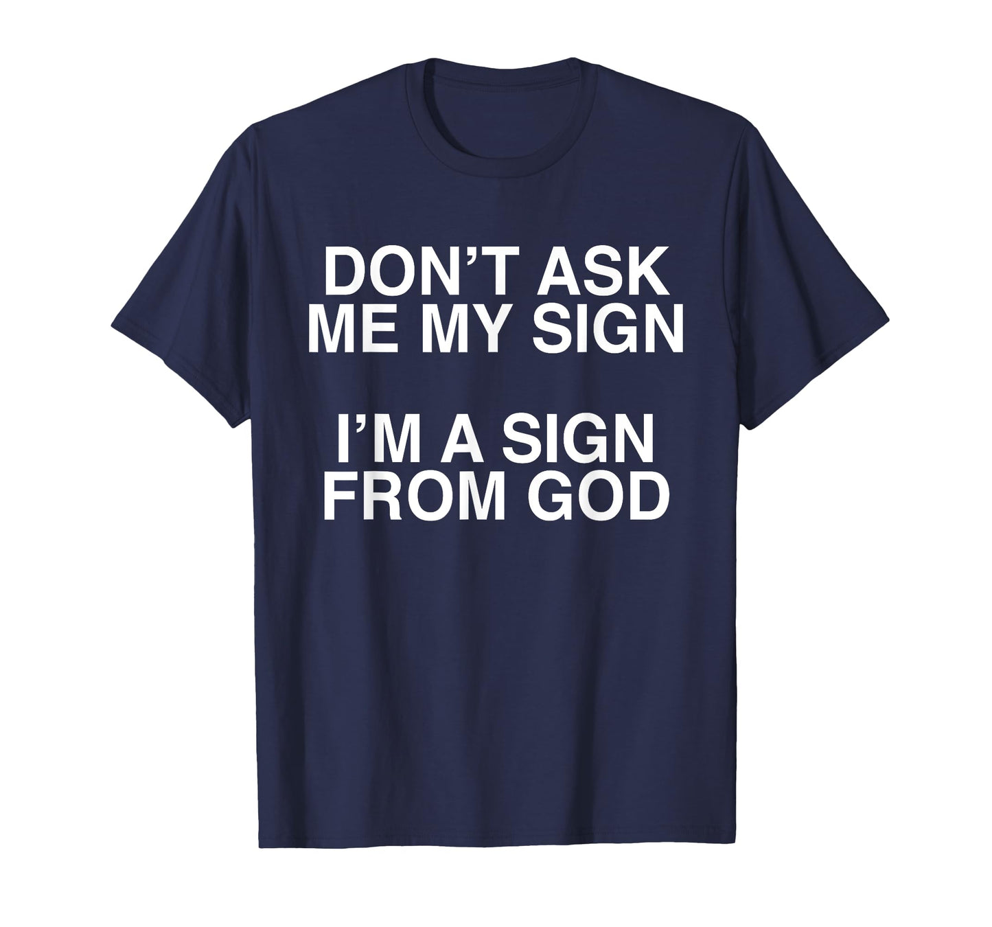 Don't Ask Me My Sign I'm A Sign From God Funny Christ Quote T-Shirt