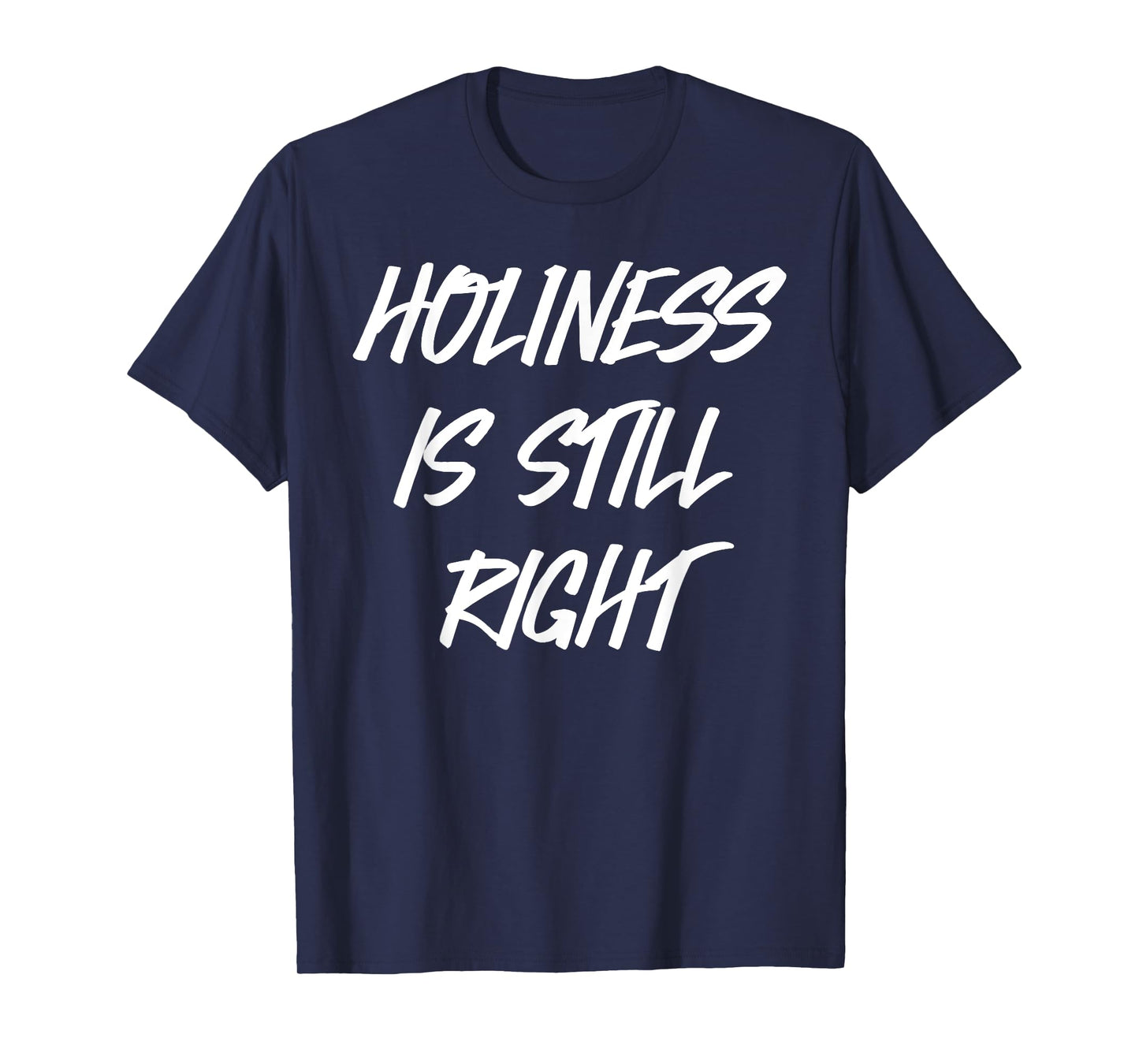Holiness is still right T-Shirt
