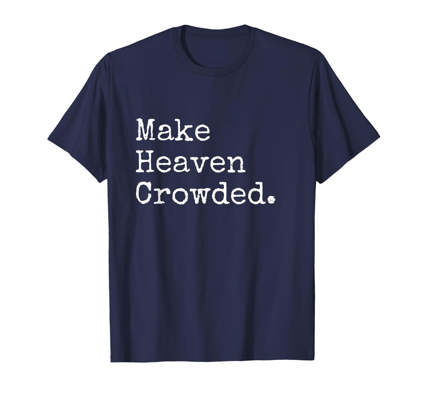 Christian Streetwear, Make Heaven Crowded T-Shirt