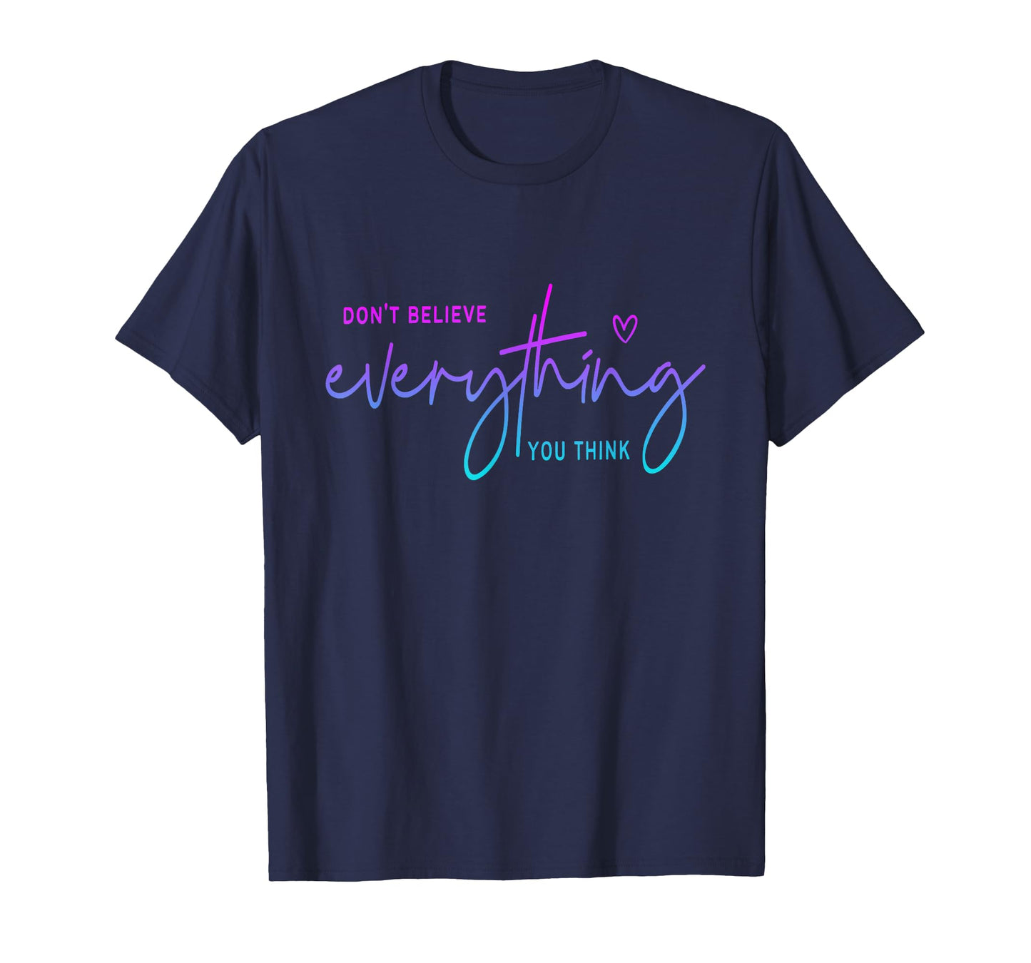 Don't believe everything you think Funny Christian T-Shirt