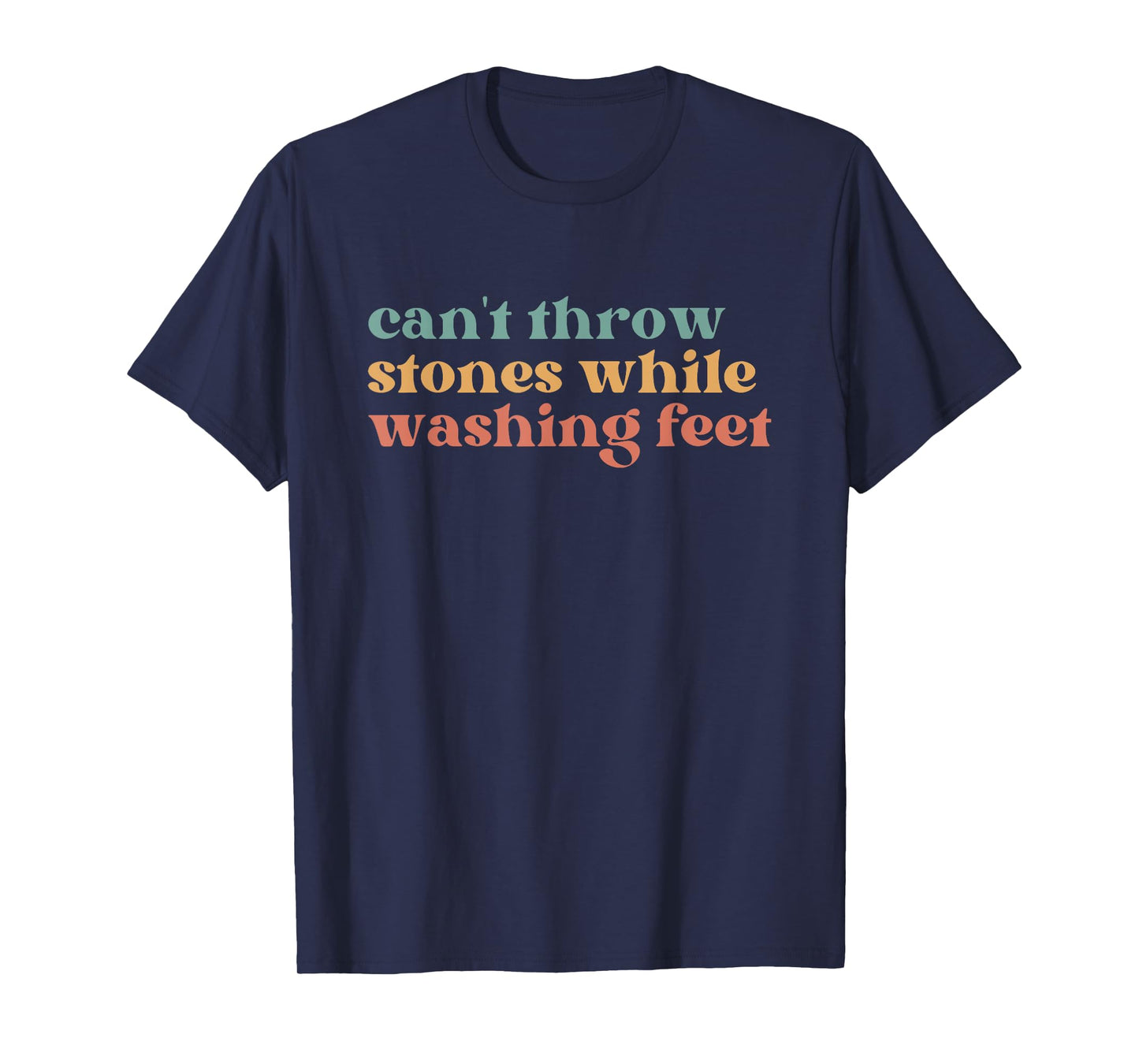 Can't Throw Stones While Washing Feet, Jesus Faith T-Shirt