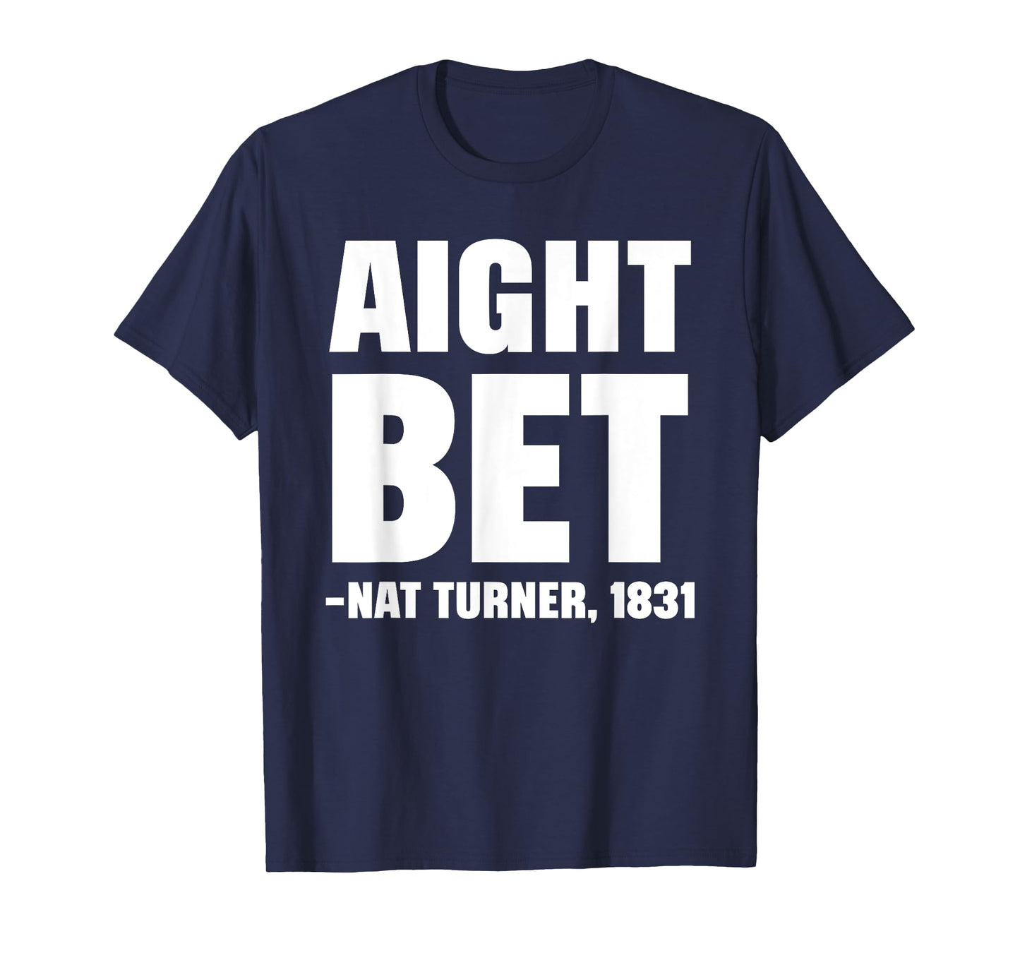 Aight Bet Nat Turner Quote Black History African American T-Shirt