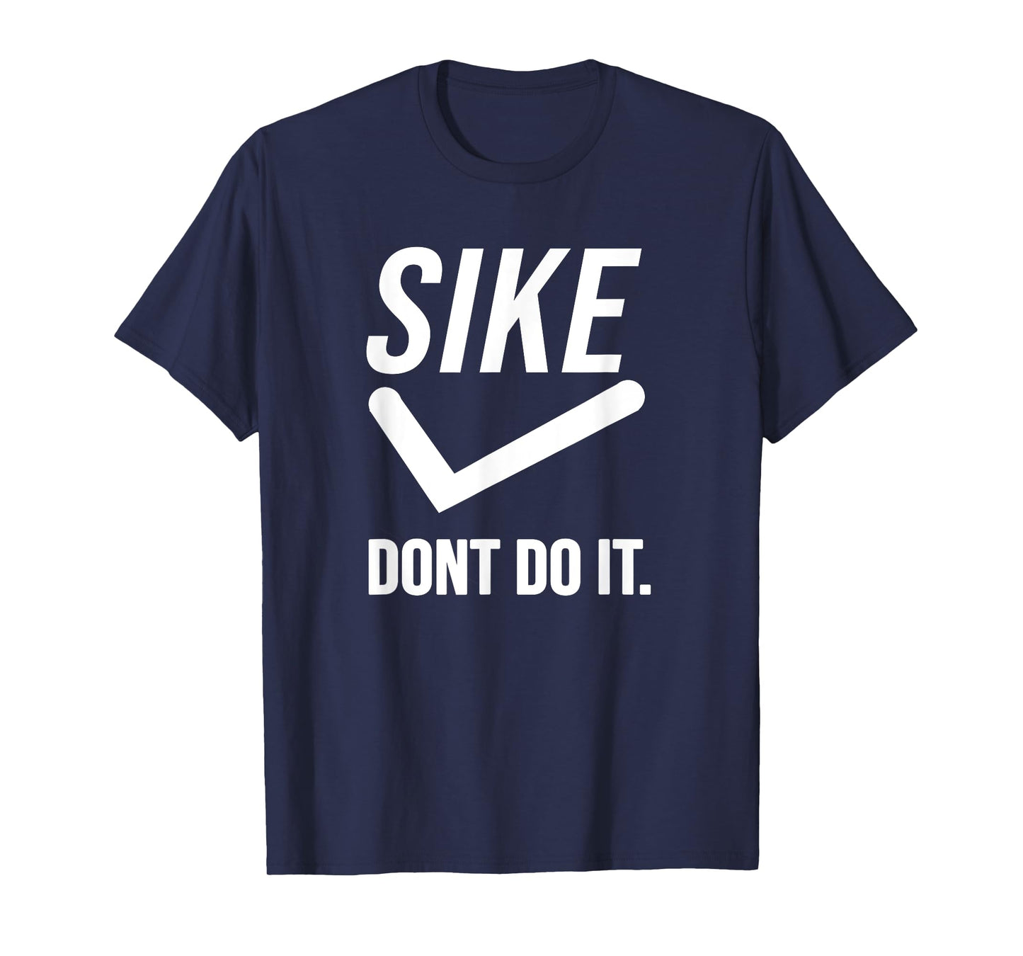 Sike Don’t Do It Funny Statement T-Shirt