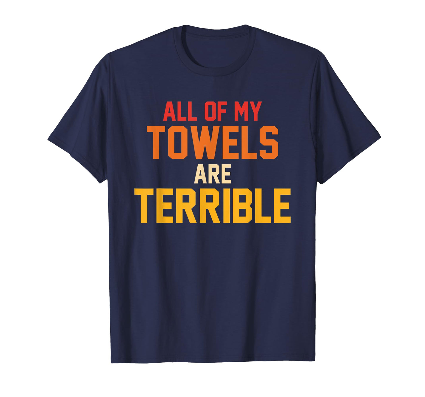 All Of My Towels Are Terrible Quote Retro T-Shirt