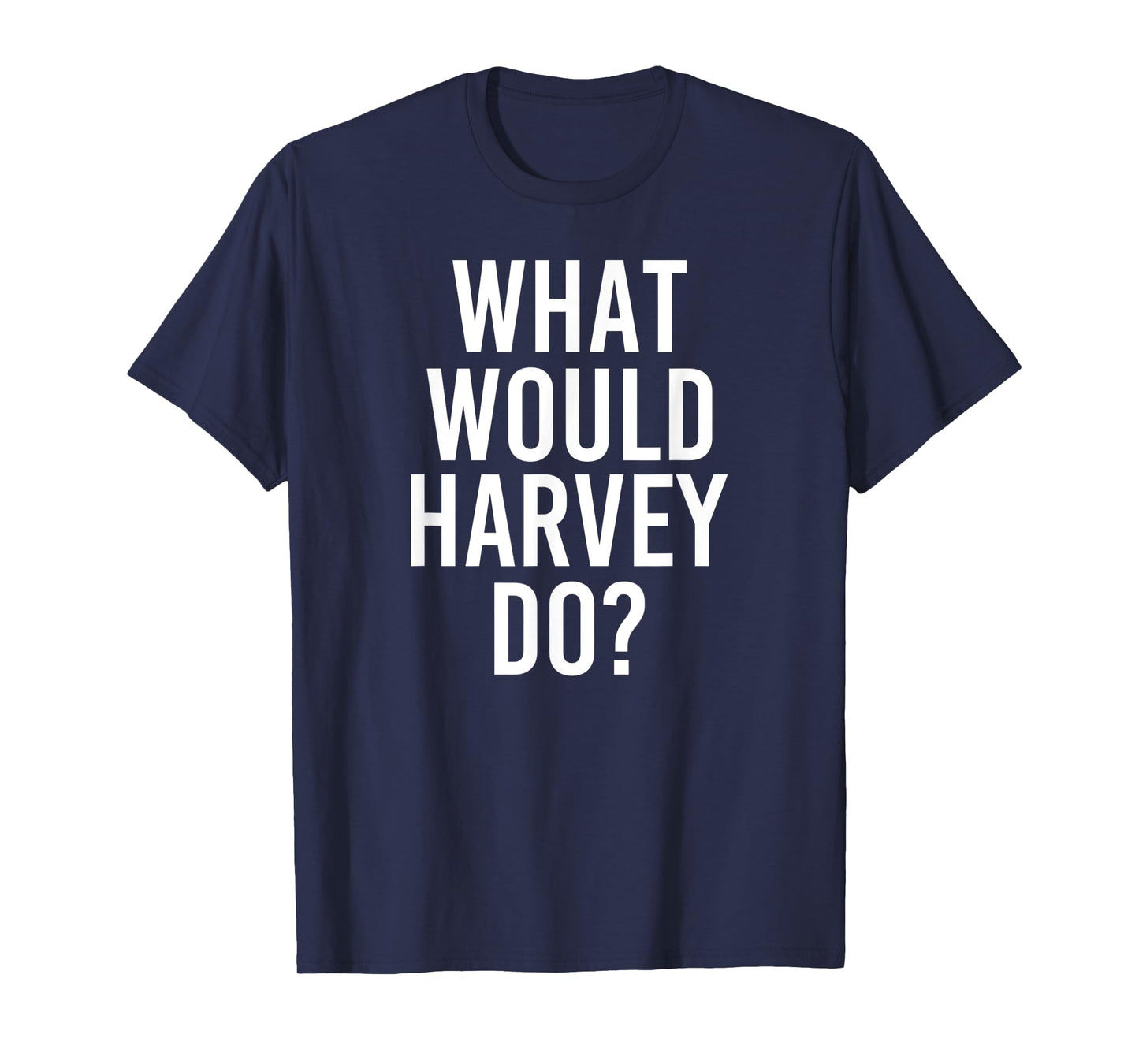 What Would HARVEY Do Funny Personalized Name Joke Men Gift T-Shirt