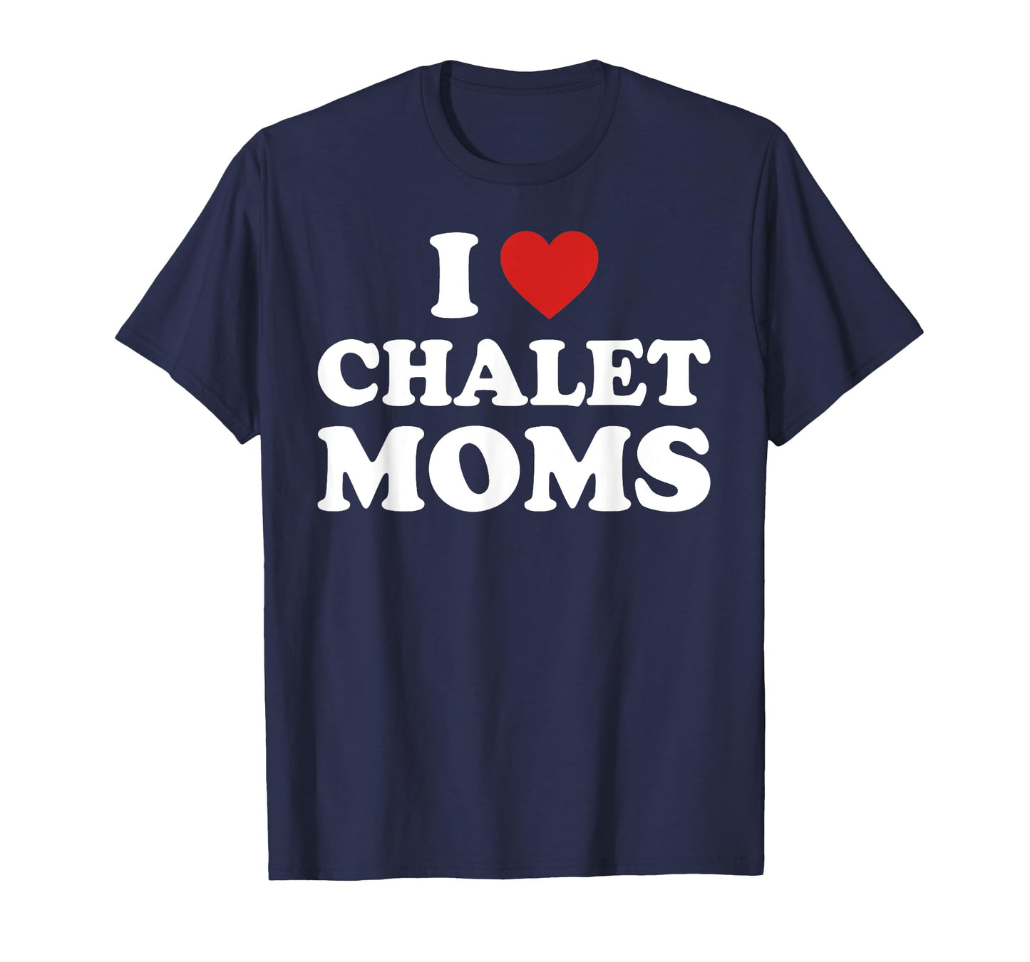I Love Chalet Moms Funny Mom Lovers Quote T-Shirt