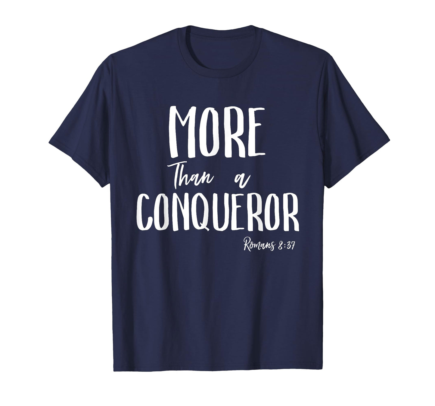 More Than a Conqueror in Jesus Christ Romans 8 Faith Victory T-Shirt