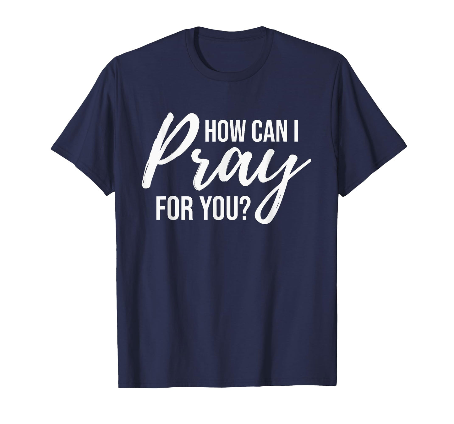 How Can I Pray for You T-Shirt Christian Prayer Gift Shirt T-Shirt