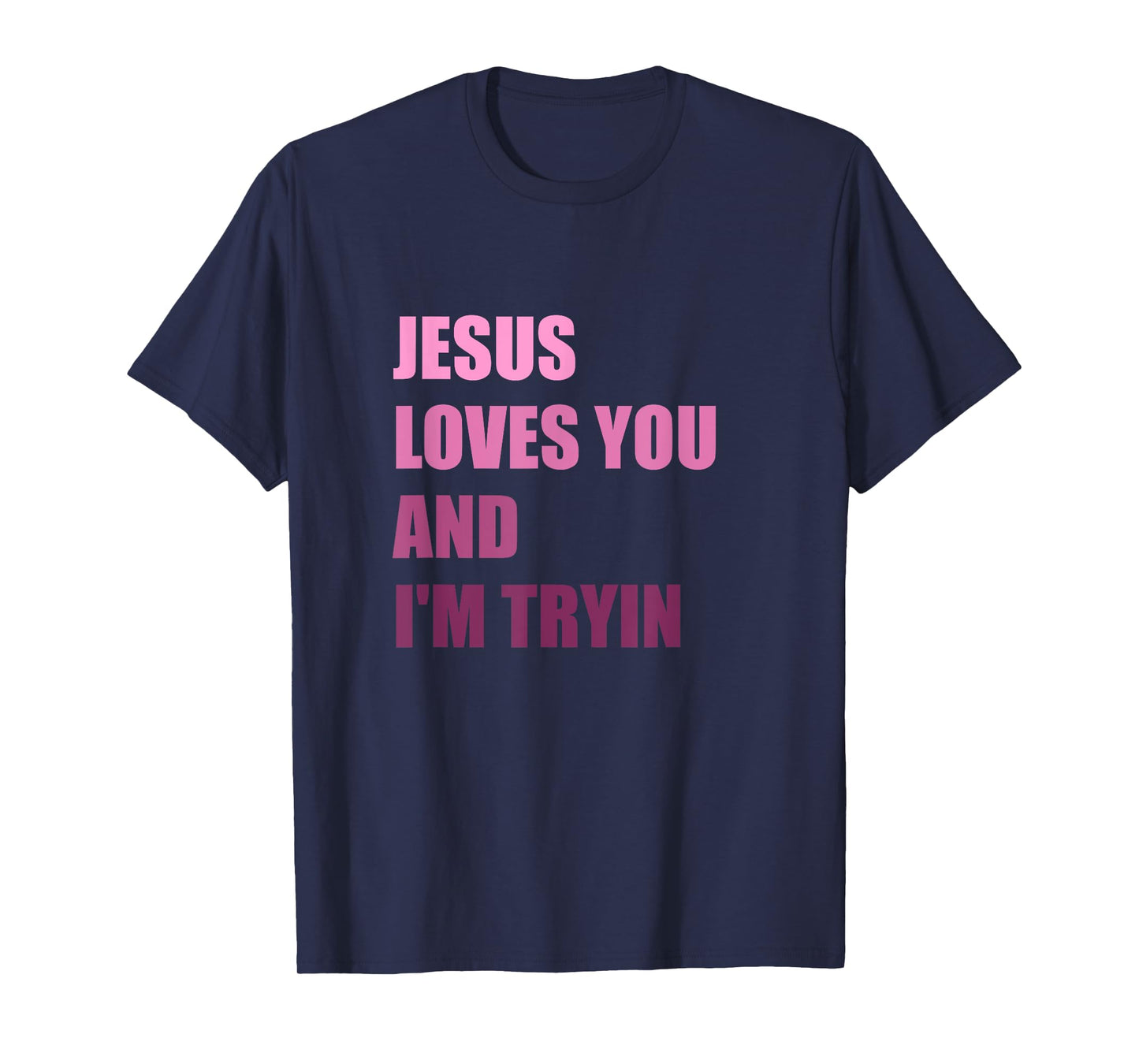 Jesus Loves You Andi'm Tryin T-Shirt