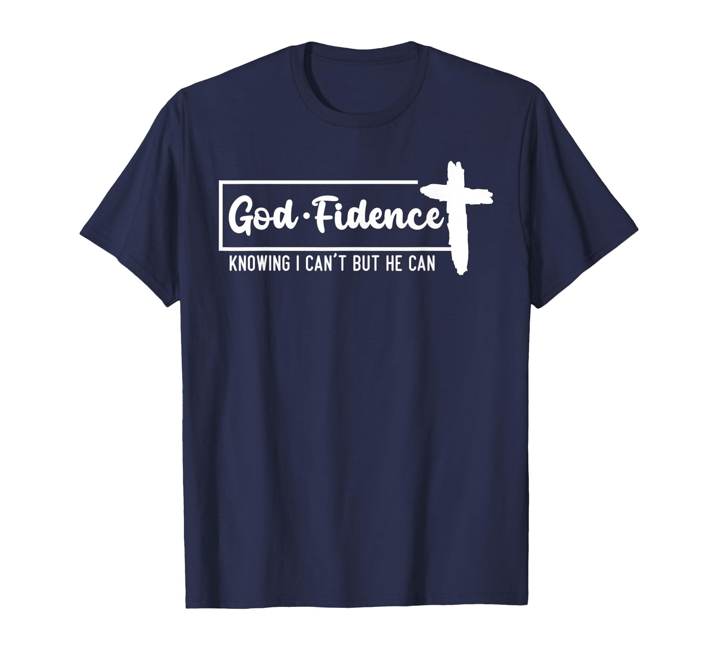 God Fidence Knowing I Can't But He Can Cross T-Shirt