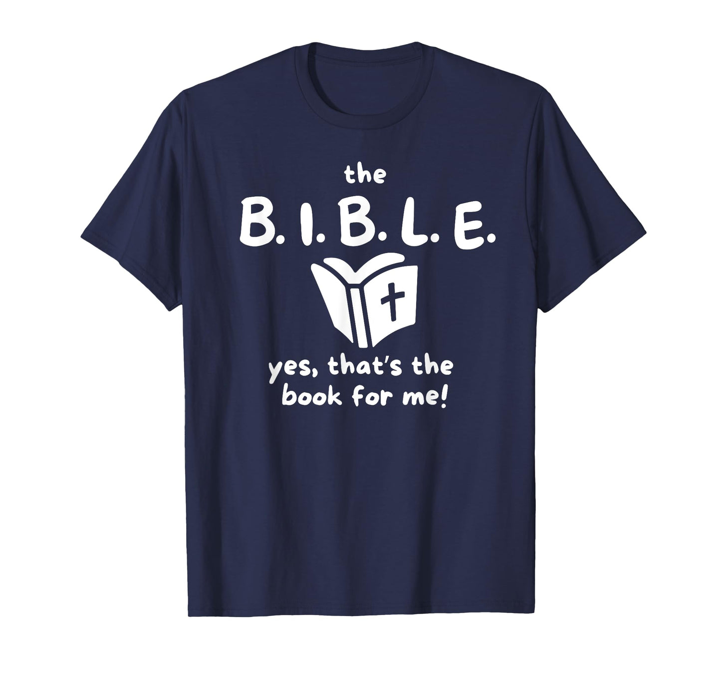 The B.I.B.L.E. yes That's The Book for me! T-Shirt