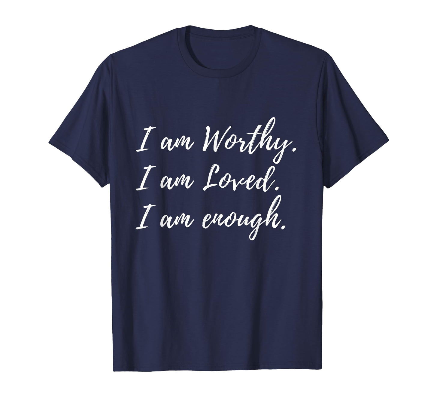 I Am Worthy Loved And Enough Faith Christian Quote T-Shirt