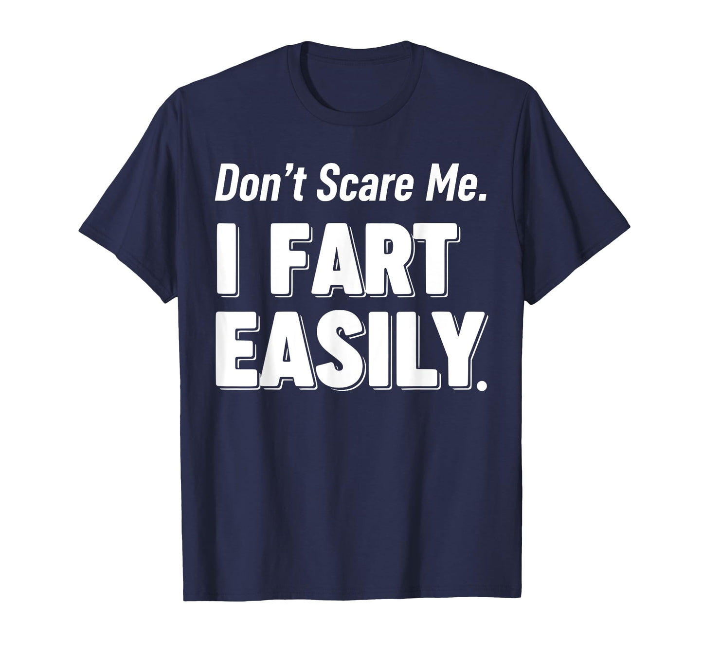 Don`t Scare Me I Fart Easily Funny Graphic shirts Men Women T-Shirt