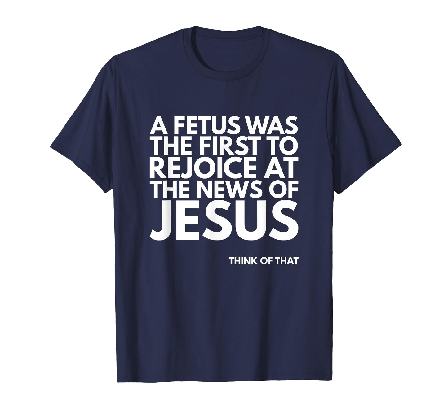 Pro-life Fetus Rejoice Jesus News Quote T-Shirt