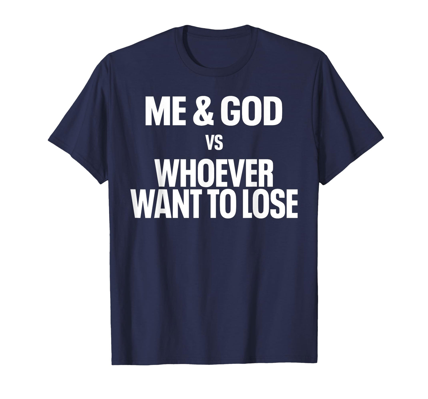 Me And God Vs Whoever Want To Lose T-Shirt