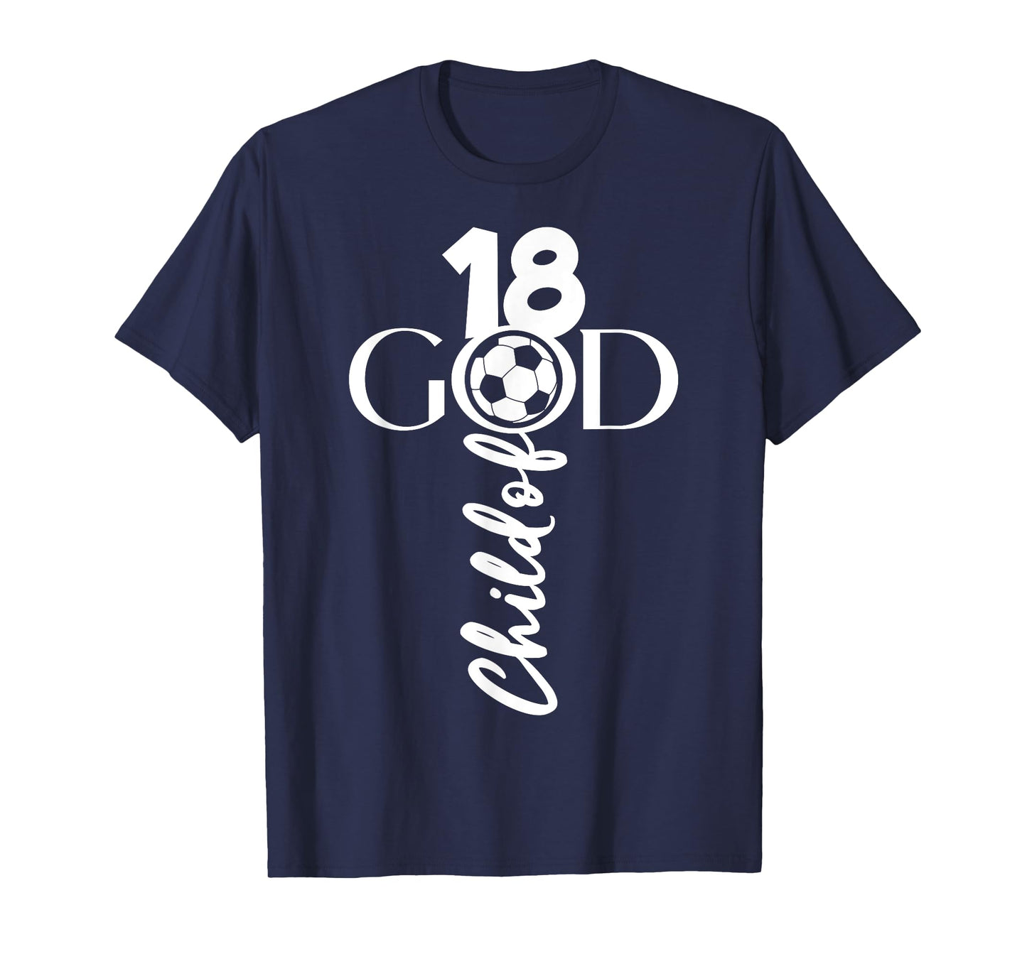 JESUS CHRIST 18 YEARS CHILD OF GOD SOCCER 18TH BIRTHDAY T-Shirt