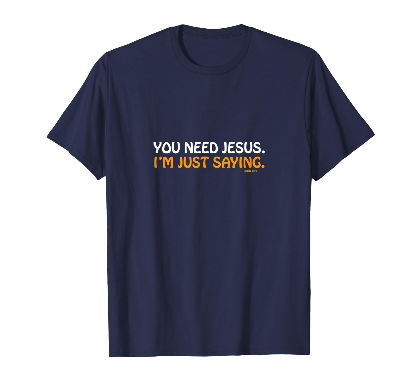 You Need Jesus I'm Just Saying Funny T-Shirt