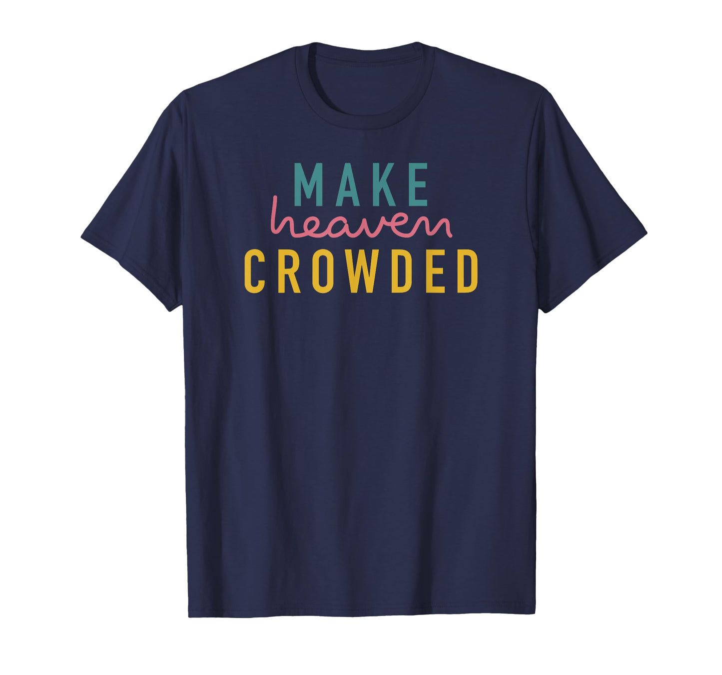 Christian Shirts for Women Make Heaven Crowded TShirt Gift T-Shirt